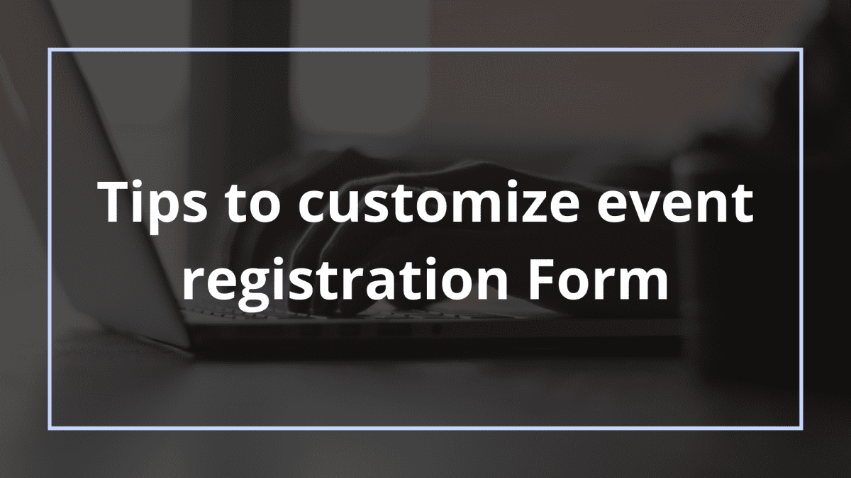Tips to customize event registration form