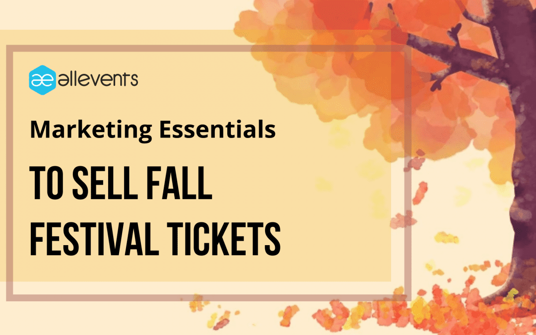 Marketing Essentials To Sell Fall Festival Tickets