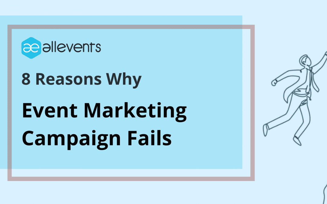8 Reasons Why Your Event Marketing Campaign is Failing